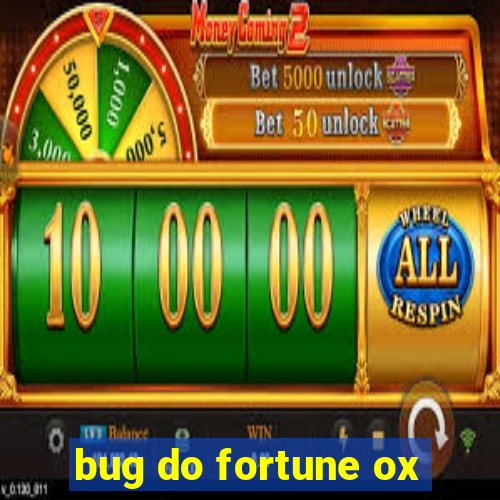 bug do fortune ox